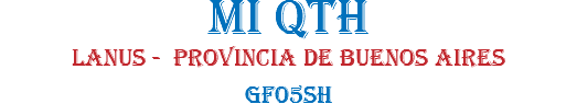 MI QTH LANUS - provincia de BUENOS AIRES  GF05SH